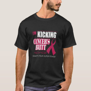 I_m Kicking Cancers Hintern Welche Superpower T-S T-Shirt