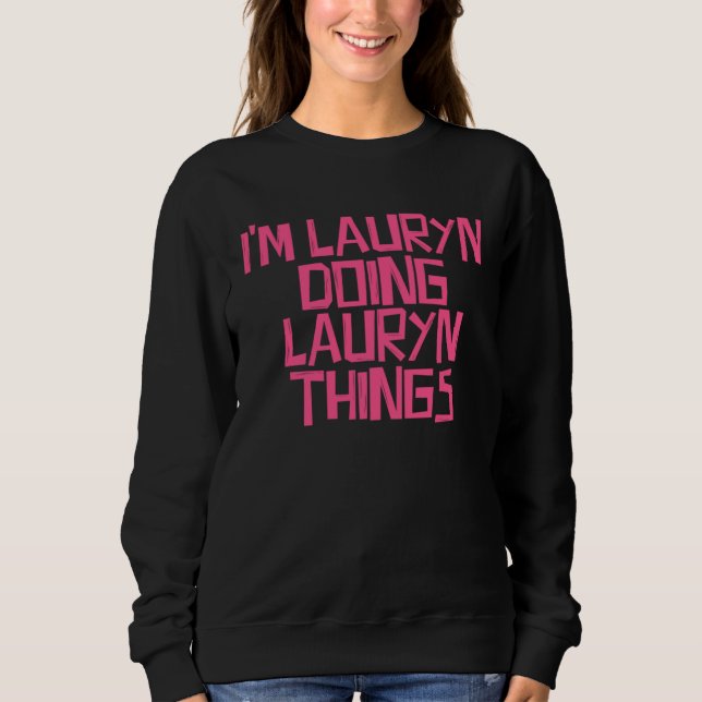 I m Lauryn doing Lauryn things Sweatshirt (Vorderseite)