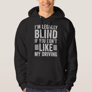 I m Legally Blind If You Don t Like My Driving Hoodie