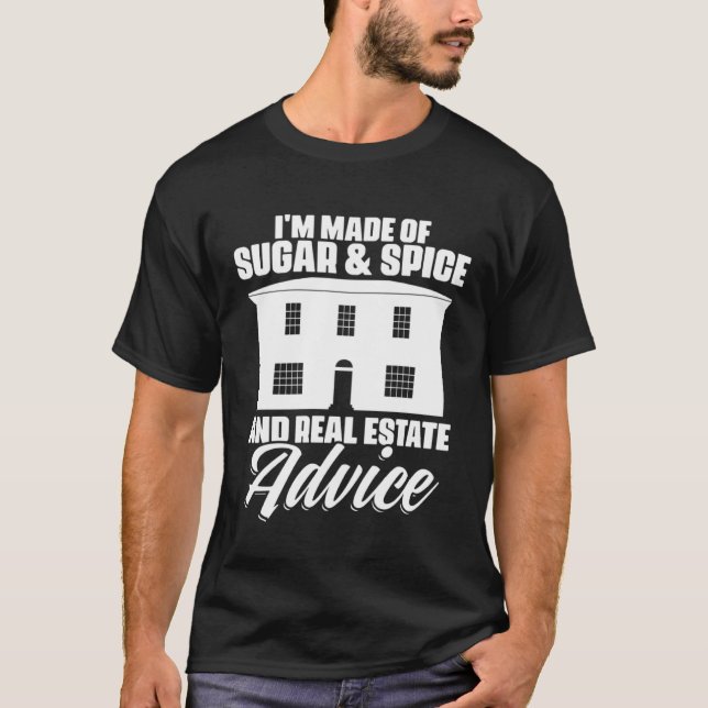 I m Made Of Sugar And Spice And Real Estate Advice T-Shirt (Vorderseite)