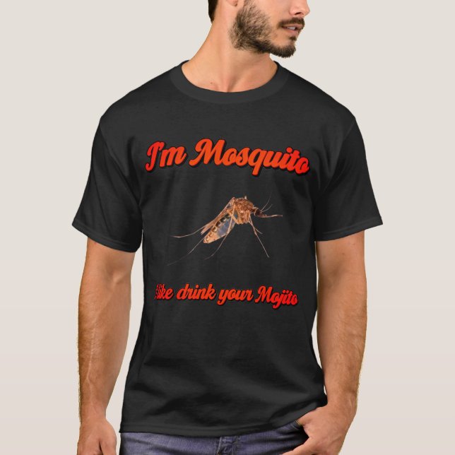 I’m Mosquito, I Like Drink Your Mojito  T-Shirt (Vorderseite)