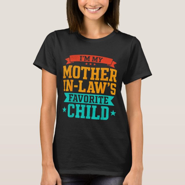 I’m My Mother In Law’s Favorite Child Funny Family T-Shirt (Vorderseite)