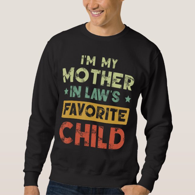 I m My Mother In Law s Favorite Child Mother In La Sweatshirt (Vorderseite)