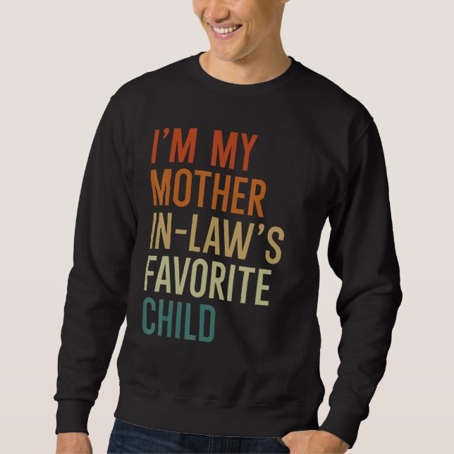 I m My Mother In Law s Favorite Child  Son in Law Sweatshirt (Vorderseite)