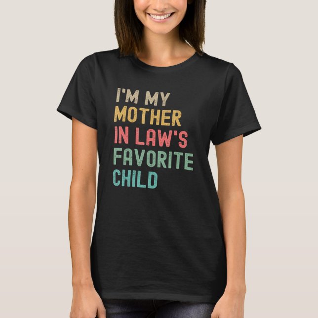 I m My Mother In Laws Favorite Child Mothers Day J T-Shirt (Vorderseite)