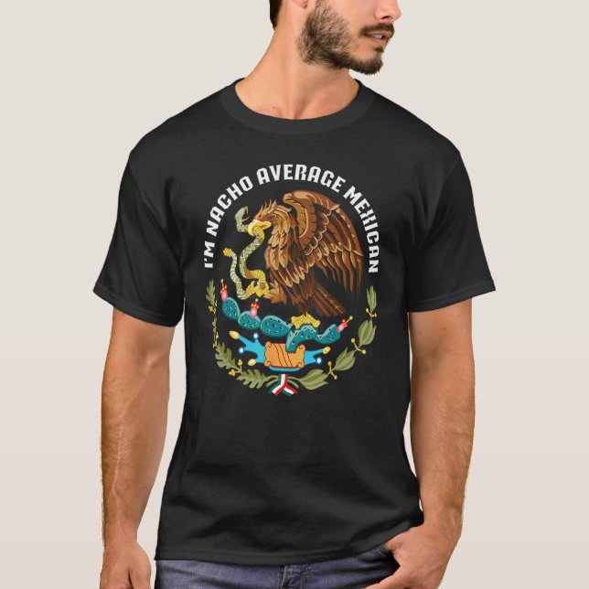 I m nacho average Mexican Mexico eagle aguila escu T-Shirt (Vorderseite)
