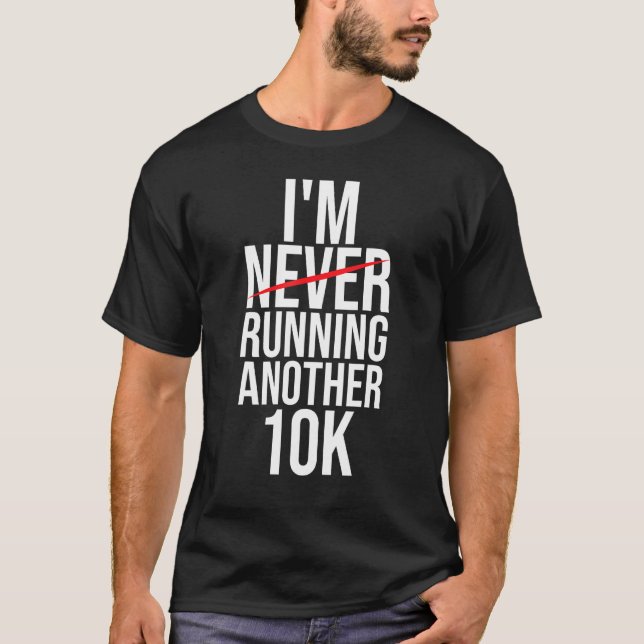 I m Never Running Another 10K  Runner Marathon Fin T-Shirt (Vorderseite)