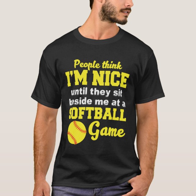 I m Nice Until They Sit Beside Me At A Softball Ga T-Shirt (Vorderseite)