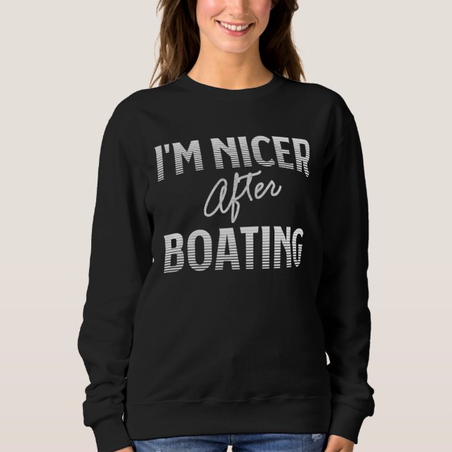 I M Nicer After Boating Sailors Sweatshirt (Vorderseite)