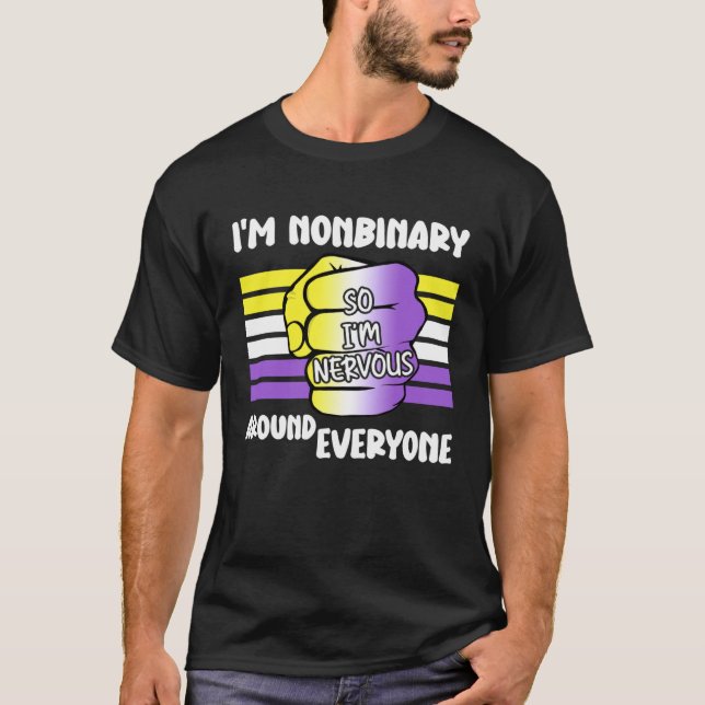 I m NonBinary So I m Nervous Around Everyone Non B T-Shirt (Vorderseite)