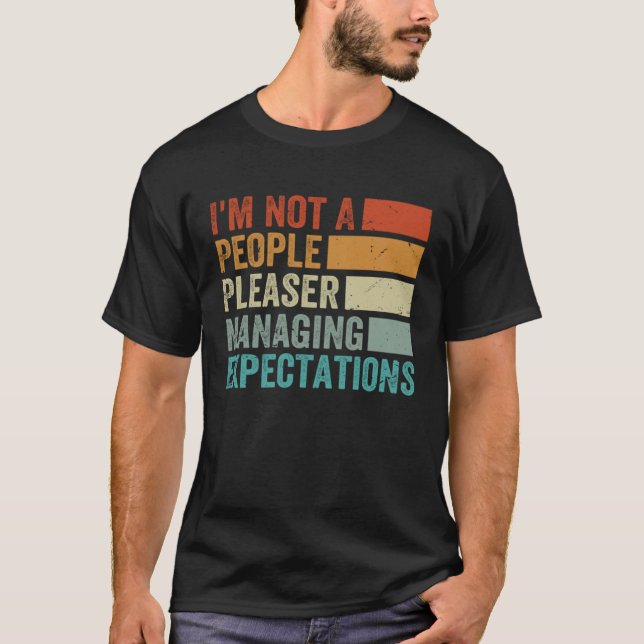 I m Not A People Pleaser  Managing Expectations  8 T-Shirt (Vorderseite)