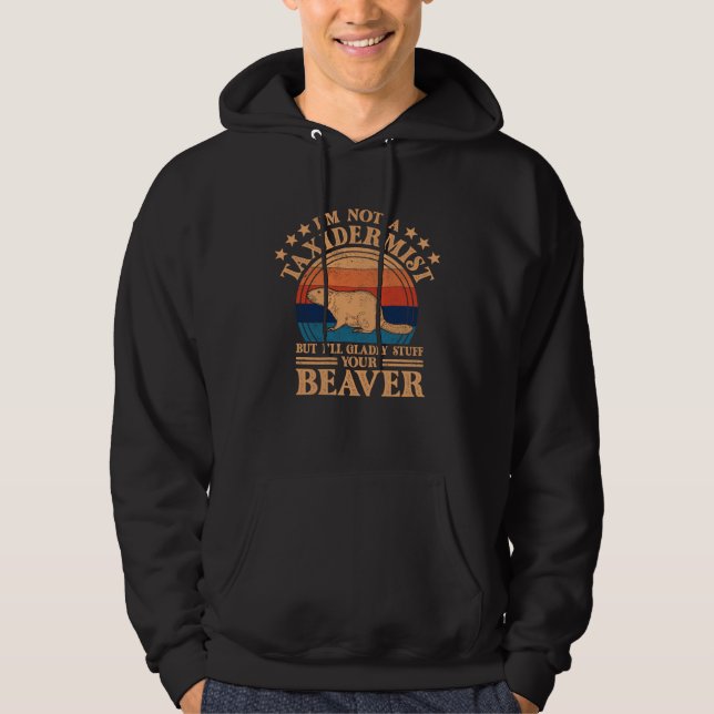 I m Not A Taxidermist Hunting Stuffed Beaver Men H Hoodie (Vorderseite)