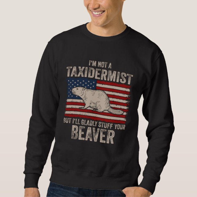 I m Not A Taxidermist Hunting Stuffed Beaver Men H Sweatshirt (Vorderseite)