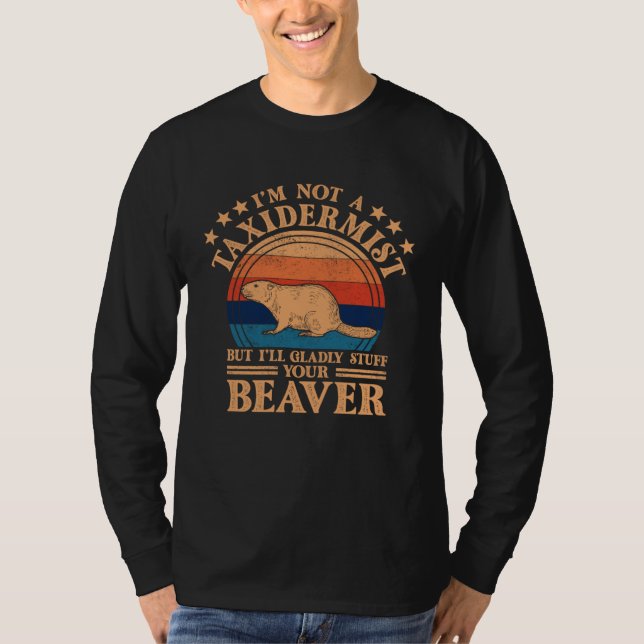 I m Not A Taxidermist Hunting Stuffed Beaver Men H T-Shirt (Vorderseite)