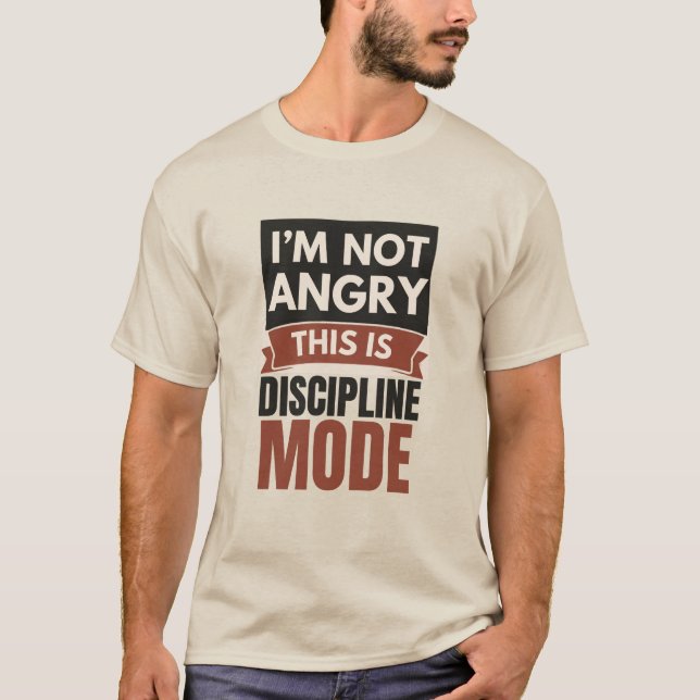I’m Not Angry This Is Discipline Mode T-Shirt |  (Vorderseite)