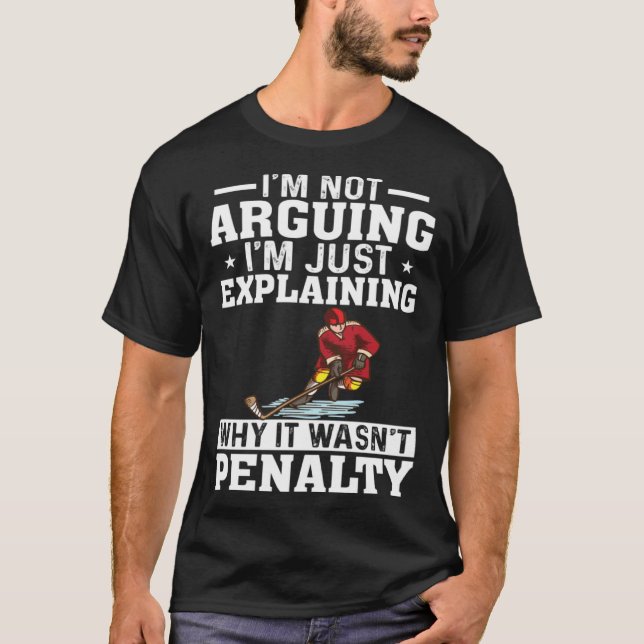 I m Not Arguing I m Just Explaining  Hockey Saying T-Shirt (Vorderseite)