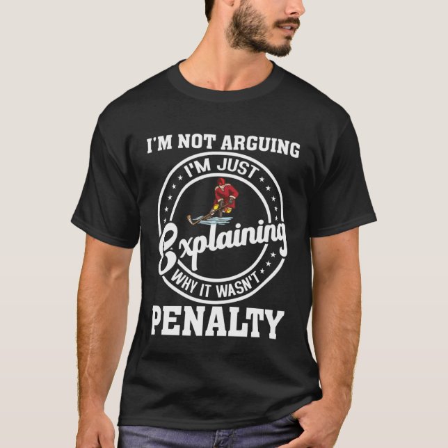 I m Not Arguing I m Just Explaining  Hockey Saying T-Shirt (Vorderseite)