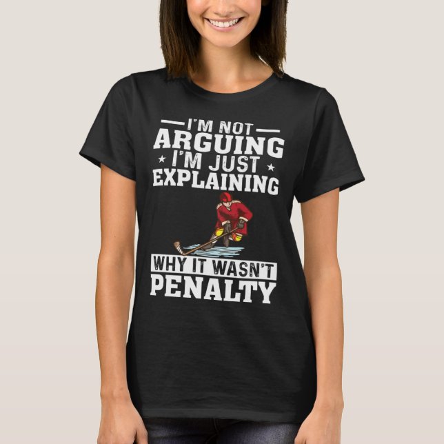 I m Not Arguing I m Just Explaining  Hockey Saying T-Shirt (Vorderseite)