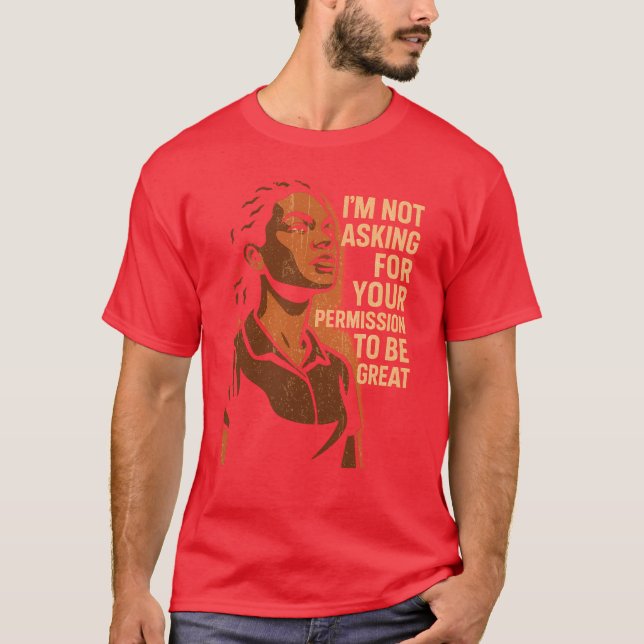 I’M NOT ASKING FOR YOUR PERMISSION TO BE GREAT T-Shirt (Vorderseite)