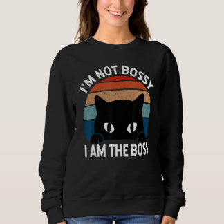 I m Not Bossy I Am The Boss Cat Quotes And Sweatshirt