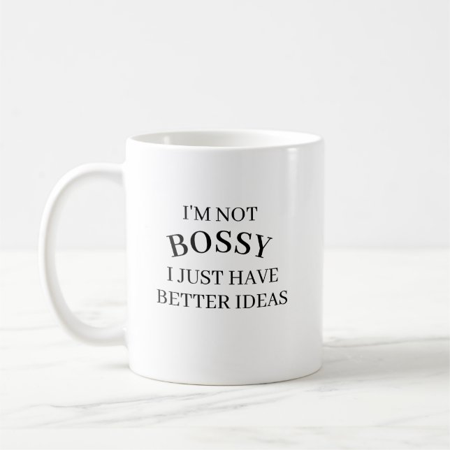 I’m Not Bossy I Just Have Better Ideas Coffee Mug  Kaffeetasse (Links)