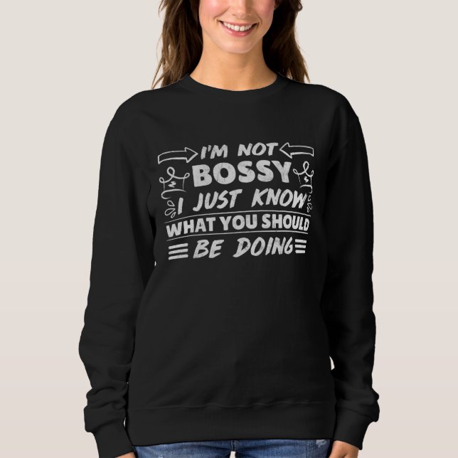 I´m not bossy I just know what you should be doing Sweatshirt (Vorderseite)