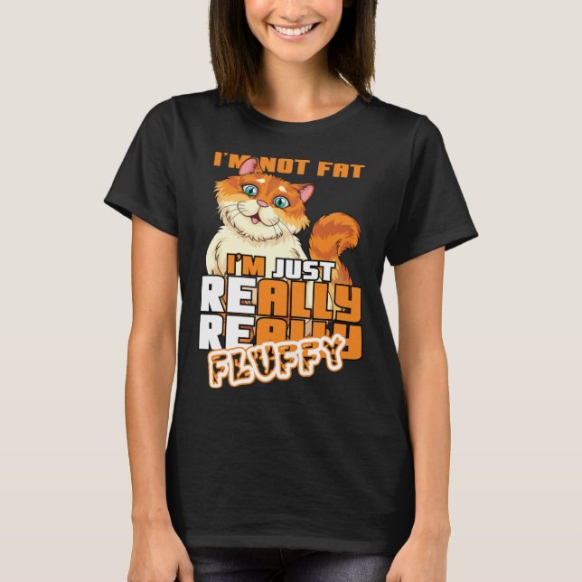 I m Not Fat I m Just Really Really Fluffy  Cat T-Shirt (Vorderseite)