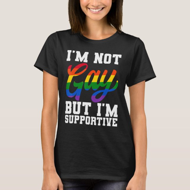 I m Not Gay But I m Supportive LGBTQ Pride Month T-Shirt (Vorderseite)