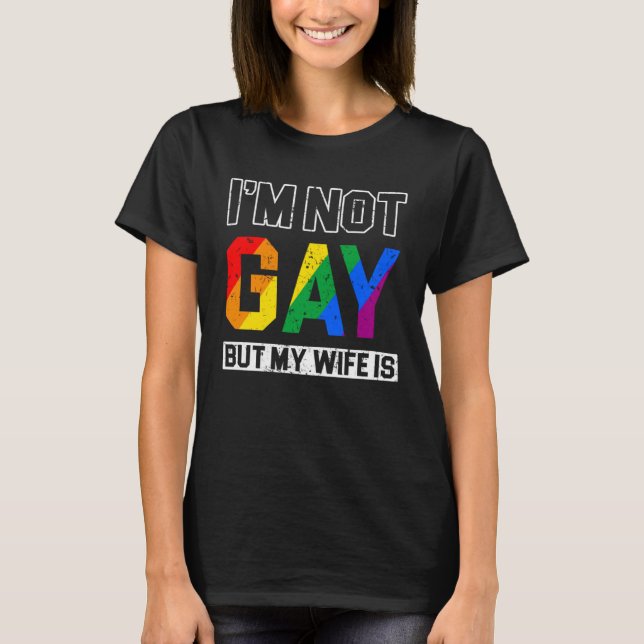 I m not Gay but my Wife is Rights Proud Ally Queer T-Shirt (Vorderseite)