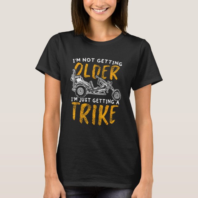 I m Not Getting Older I m Just Getting A Trike Rid T-Shirt (Vorderseite)