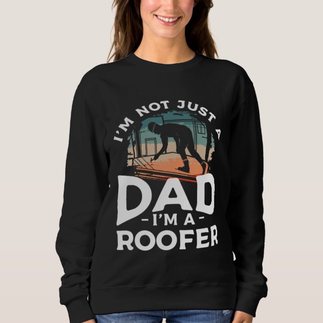 I m Not Just A Dad I m A Roofer Roofing Roofers  1 Sweatshirt (Vorderseite)
