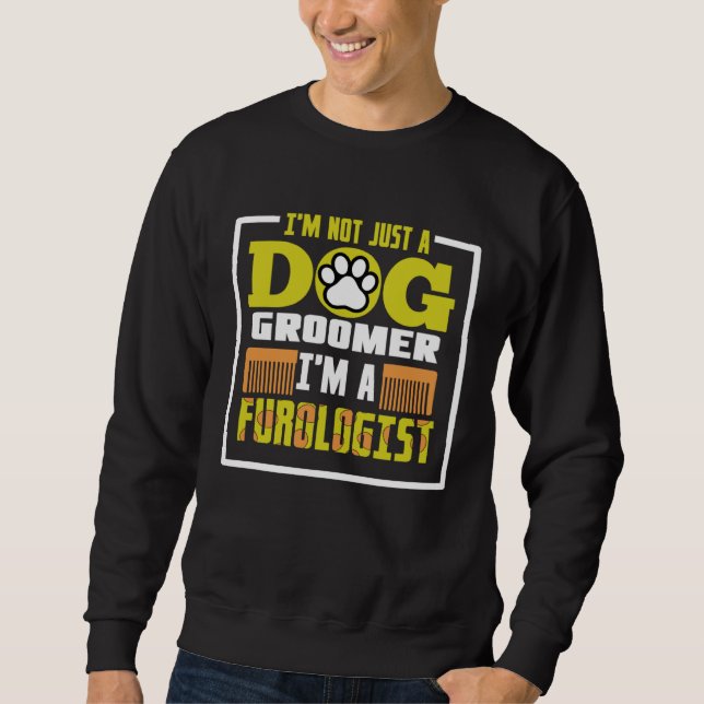 I m not just a dog groomer i m a furologist sweatshirt (Vorderseite)
