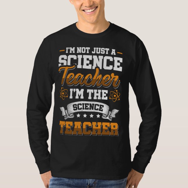 I m not just a Science Teacher I m the Science Tea T-Shirt (Vorderseite)