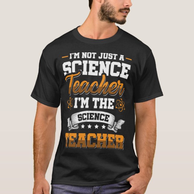 I m not just a Science Teacher I m the Science Tea T-Shirt (Vorderseite)