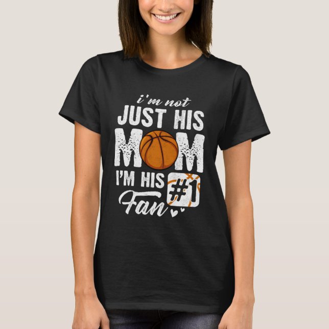 I m Not Just His Mom I m His Fan Basketball Mother T-Shirt (Vorderseite)