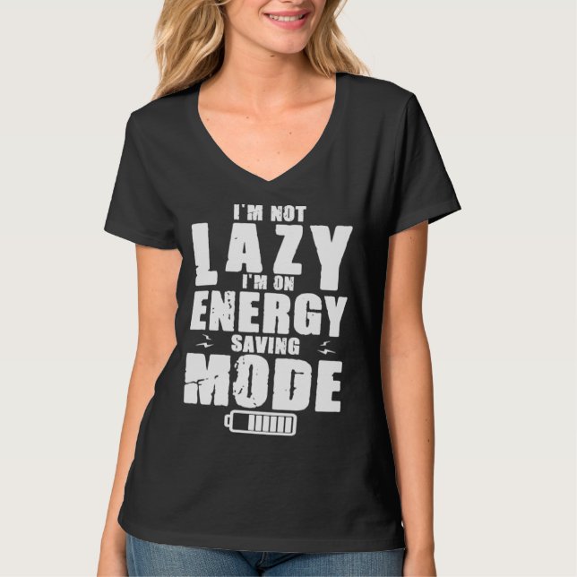 I m Not Lazy I Am On Energy Saving Mode T-Shirt (Vorderseite)