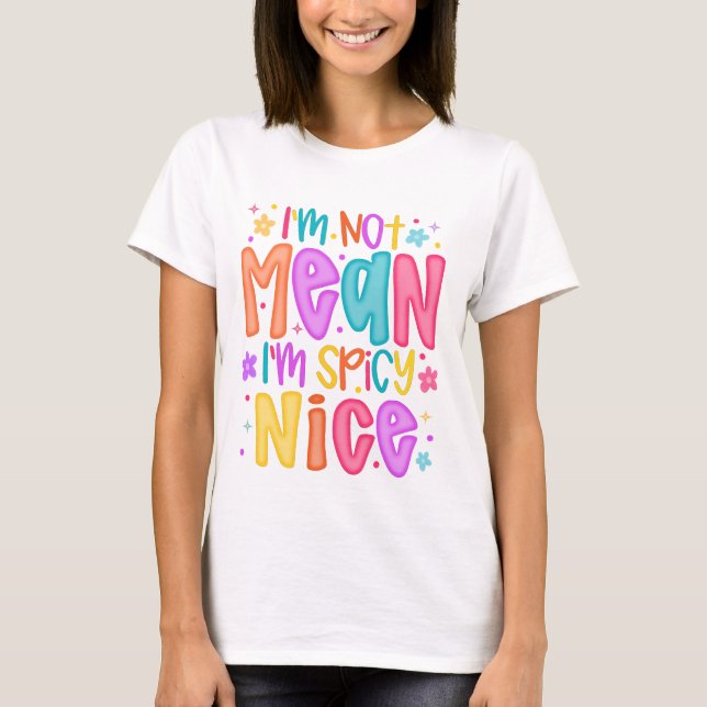 “I’m Not Mean, I’m Spicy Nice” T-Shirt (Vorderseite)