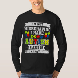 I M Not Misbehaving I Have AutismAutism Awareness T-Shirt