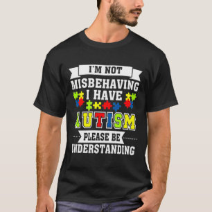 I M Not Misbehaving I Have AutismAutism Awareness T-Shirt