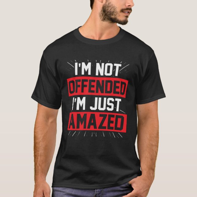 I m Not Offended I m Just Amazed T-Shirt (Vorderseite)