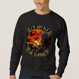 I M Not Old I M Classic Motorcycle Old Man Biker   Sweatshirt