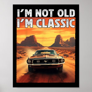 I&# m not old I&# m Clic Car Birthday Vater Gran Poster