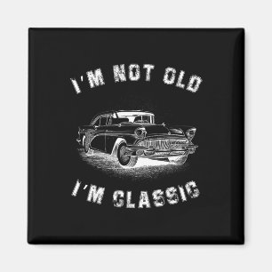 I&#; m not old I&#; m Clic Car Graphic Vathers Day Magnet