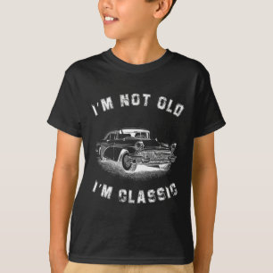I&#; m not old I&#; m Clic Car Graphic Vathers Day T-Shirt