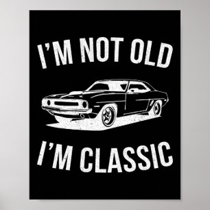 I&#; m not Old I&#; m Clic Car Graphics Vater F Poster