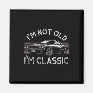 I&#; m not Old I&#; m Clic Funny Mens Christmas Gi Magnet