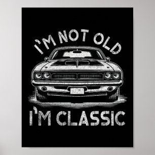 I&#; m not Old I&#; m Clic Funny Mens Christmas Gi Poster