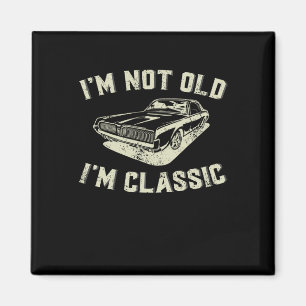 I&#; m not Old I&#; m Clic Retro Vintage Car Funny Magnet
