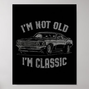 I&# m not Old I&# m Clic Vintage Car Graphic Poster
