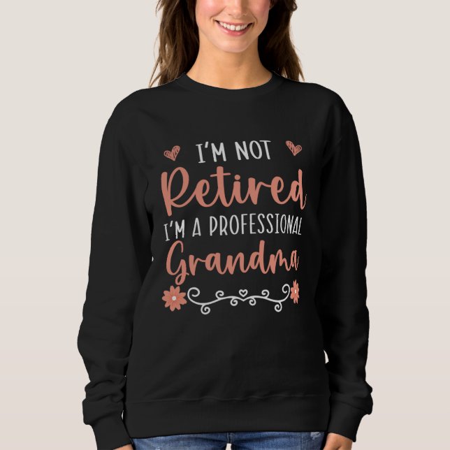 I m Not Retired I m A Professional Grandma Grandmo Sweatshirt (Vorderseite)